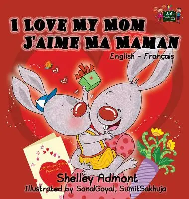 I Love My Mom J'aime Ma Maman : Livre bilingue anglais-français - I Love My Mom J'aime Ma Maman: English French Bilingual Book