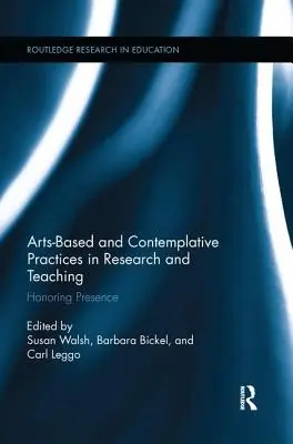 Pratiques artistiques et contemplatives dans la recherche et l'enseignement : honorer la présence - Arts-Based and Contemplative Practices in Research and Teaching: Honoring Presence