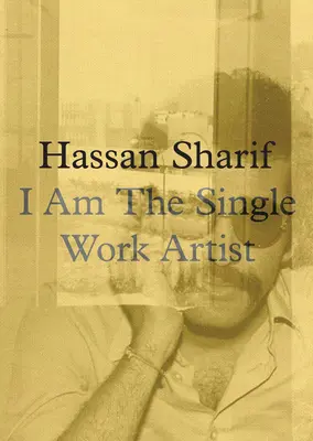 Hassan Sharif : Je suis l'artiste à l'œuvre unique - Hassan Sharif: I Am the Single Work Artist