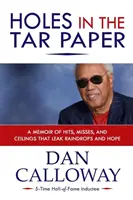 Trous dans le papier goudronné : Un mémoire de succès, d'échecs et de plafonds qui laissent échapper des gouttes de pluie et de l'espoir - Holes in the Tar Paper: A Memoir of hits, misses, and ceilings that leak raindrops and hope