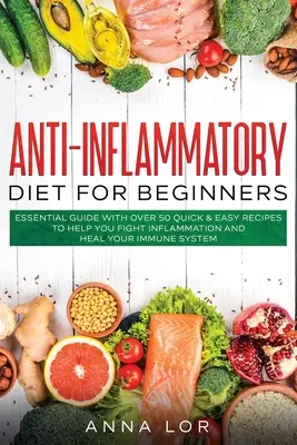 Régime anti-inflammatoire pour les débutants : Guide essentiel avec plus de 50 recettes rapides et faciles pour vous aider à combattre l'inflammation et à guérir votre système immunitaire : 25 - Anti-Inflammatory Diet for Beginners: Essential Guide with over 50 Quick & Easy Recipes to help you Fight Inflammation and Heal your Immune System: 25