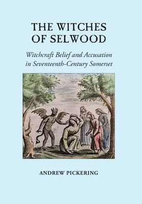 Les sorcières de Selwood : Croyances et accusations de sorcellerie dans le Somerset du XVIIe siècle - The Witches of Selwood: Witchcraft Belief and Accusation in Seventeenth-Century Somerset