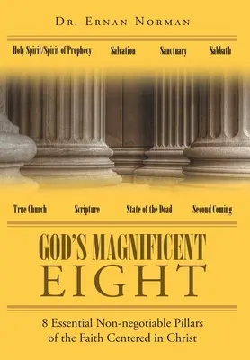 Les huit magnifiques de Dieu : huit piliers essentiels et non négociables de la foi centrée sur le Christ - God's Magnificent Eight: 8 Essential Non-negotiable Pillars of the Faith Centered in Christ