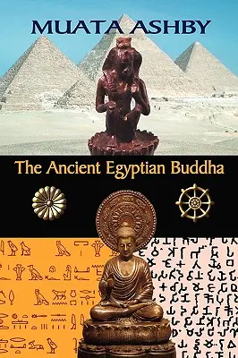 Le Bouddha de l'Égypte ancienne : Les origines égyptiennes du bouddhisme - The Ancient Egyptian Buddha: The Ancient Egyptian Origins of Buddhism
