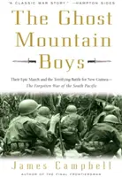 Les garçons de la montagne fantôme : leur marche épique et la terrifiante bataille pour la Nouvelle-Guinée - la guerre oubliée du Pacifique Sud - The Ghost Mountain Boys: Their Epic March and the Terrifying Battle for New Guinea--The Forgotten War of the South Pacific