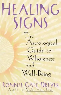 Signes de guérison : Le guide astrologique de la plénitude et du bien-être - Healing Signs: The Astrological Guide to Wholeness and Well Being