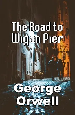 La route de Wigan Pier - The Road to Wigan Pier