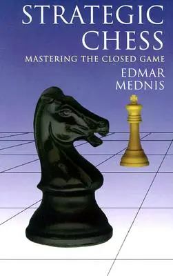 Échecs stratégiques : Maîtriser le jeu fermé - Strategic Chess: Mastering the Closed Game