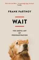 Attendre : l'art utile de la procrastination - Wait: The Useful Art of Procrastination