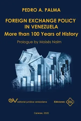 POLITIQUE DE CHANGE AU VENEZUELA. Plus de 100 ans d'histoire - FOREIGN EXCHANGE POLICY IN VENEZUELA. More than 100 Years of History