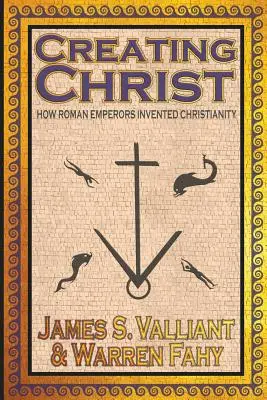 La création du Christ : Comment les empereurs romains ont inventé le christianisme - Creating Christ: How Roman Emperors Invented Christianity