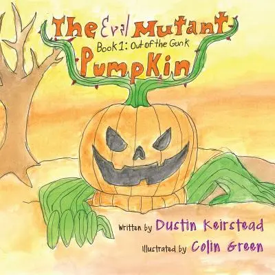 La citrouille mutante maléfique : Livre 1 : De la crasse - The Evil Mutant Pumpkin: Book 1: Out of the Gunk