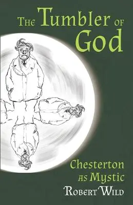 Le gobeur de Dieu : Chesterton en tant que mystique - The Tumbler of God: Chesterton as Mystic