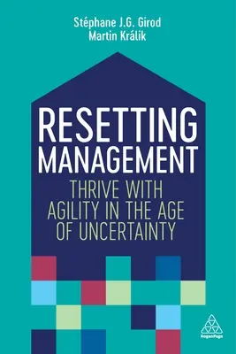 Réinitialiser le management : Prospérer avec agilité à l'ère de l'incertitude - Resetting Management: Thrive with Agility in the Age of Uncertainty