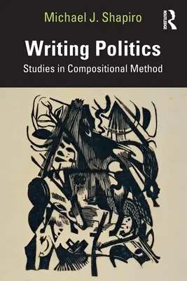 Écrire la politique : Études sur la méthode de composition - Writing Politics: Studies in Compositional Method