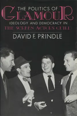La politique du glamour : Idéologie et démocratie au sein de la Screen Actors Guild - The Politics of Glamour: Ideology and Democracy in the Screen Actors Guild