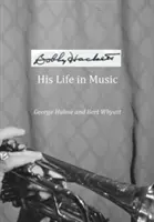 Bobby Hackett : sa vie en musique - Bobby Hackett: His Life In Music