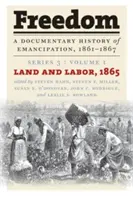 La liberté : Une histoire documentaire de l'émancipation, 1861-1867 : Série 3, Volume 1 : Terre et travail, 1865 - Freedom: A Documentary History of Emancipation, 1861-1867: Series 3, Volume 1: Land and Labor, 1865