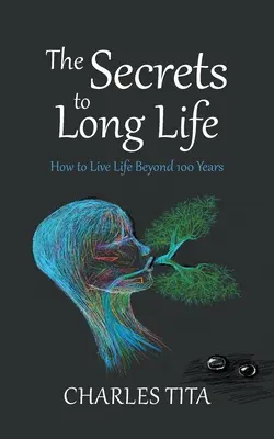 Les secrets d'une longue vie : comment vivre au-delà de 100 ans - The Secrets to Long Life: How to Live Life Beyond 100 Years