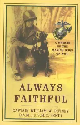 Toujours fidèle : Les mémoires des chiens marins de la Seconde Guerre mondiale - Always Faithful: A Memoir of the Marine Dogs of WWII