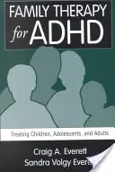 La thérapie familiale pour le TDAH : Traiter les enfants, les adolescents et les adultes - Family Therapy for ADHD: Treating Children, Adolescents, and Adults