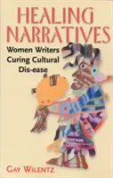 Récits de guérison : Les écrivaines soignent les maladies culturelles - Healing Narratives: Women Writers Curing Cultural Dis-ease
