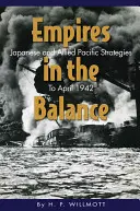 Empires en équilibre : Les stratégies japonaises et alliées dans le Pacifique jusqu'en avril 1942 - Empires in the Balance: Japanese and Allied Pacific Strategies to April 1942