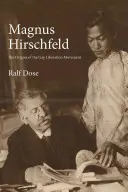 Magnus Hirschfeld : les origines du mouvement de libération des homosexuels - Magnus Hirschfeld: The Origins of the Gay Liberation Movement