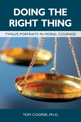 Faire ce qu'il faut : douze portraits de courage moral - Doing the Right Thing: Twelve Portraits in Moral Courage