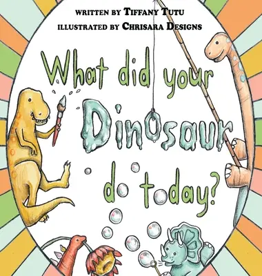 Qu'a fait ton dinosaure aujourd'hui ? - What Did Your Dinosaur Do Today