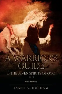 Guide du guerrier sur les SEPT SPIRITUEUX DE DIEU PARTIE 1 - A Warrior's Guide to THE SEVEN SPIRITS OF GOD PART 1