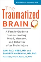 Le cerveau traumatisé : Un guide familial pour comprendre l'humeur, la mémoire et le comportement après une lésion cérébrale - The Traumatized Brain: A Family Guide to Understanding Mood, Memory, and Behavior After Brain Injury