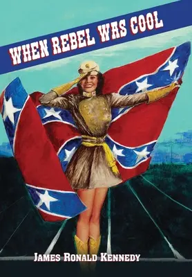 Quand le rebelle était cool : Grandir à Dixie 1950-1965 - When Rebel Was Cool: Growing up in Dixie 1950-1965