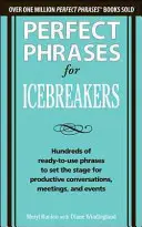 Les phrases parfaites pour briser la glace : Des centaines de phrases prêtes à l'emploi pour préparer le terrain à des conversations, des réunions et des événements productifs. - Perfect Phrases for Icebreakers: Hundreds of Ready-To-Use Phrases to Set the Stage for Productive Conversations, Meetings, and Events