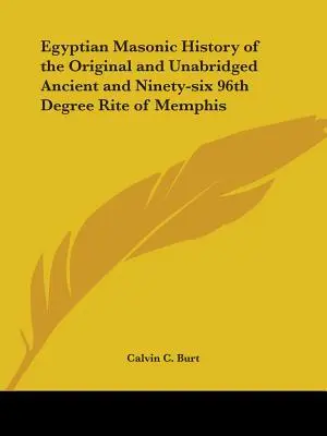 Histoire maçonnique égyptienne du Rite de Memphis Original et non abrégé des quatre-vingt-seize 96e degrés - Egyptian Masonic History of the Original and Unabridged Ancient and Ninety-Six 96th Degree Rite of Memphis