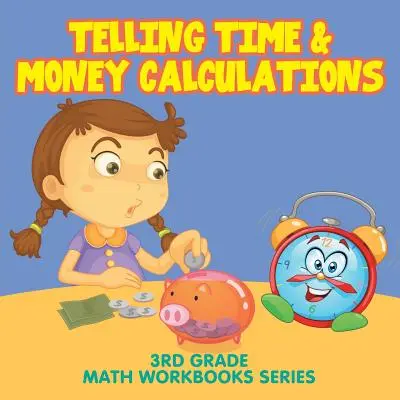 Calculs de l'heure et de l'argent : Série de cahiers d'exercices de mathématiques de 3e année - Telling Time & Money Calculations: 3rd Grade Math Workbooks Series