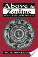 Au-dessus du zodiaque : L'astrologie dans la pensée juive - Above the Zodiac: Astrology in Jewish Thought