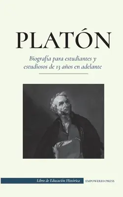 Platn - Biografa para estudiantes y estudiosos de 13 aos en adelante : (Gua de la vida de un filsofo occidental) - Platn - Biografa para estudiantes y estudiosos de 13 aos en adelante: (Gua de la vida de un filsofo occidental)