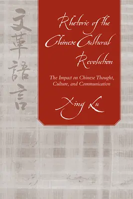 Rhétorique de la révolution culturelle chinoise : L'impact sur la pensée, la culture et la communication chinoises - Rhetoric of the Chinese Cultural Revolution: The Impact on Chinese Thought, Culture, and Communication