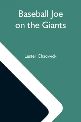 Baseball Joe On The Giants ; Or, Making Good As A Ball Twirler In The Metropolis (Joe le joueur de baseball sur les géants ; ou comment s'en sortir en tant que vireur de balles dans la métropole) - Baseball Joe On The Giants; Or, Making Good As A Ball Twirler In The Metropolis