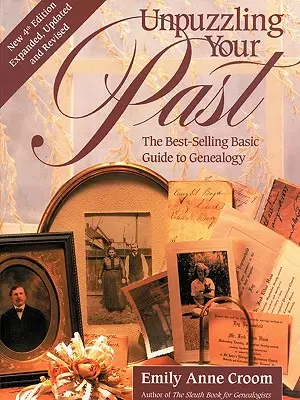 Unpuzzling Your Past. Le guide de base de la généalogie le plus vendu. Quatrième édition. Élargi, mis à jour et révisé - Unpuzzling Your Past. the Best-Selling Basic Guide to Genealogy. Fourth Edition. Expanded, Updated and Revised