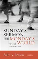 Sermon du dimanche pour le monde de lundi : Prêcher pour façonner un témoignage audacieux - Sunday's Sermon for Monday's World: Preaching to Shape Daring Witness
