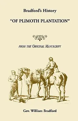 Histoire de la plantation de Plimoth par Bradford, d'après le manuscrit original - Bradford's History Of Plimoth Plantation from the Original Manuscript