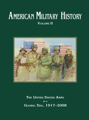 Histoire militaire américaine, volume 2 : L'armée des États-Unis à l'ère de la mondialisation, 1917-2010 - American Military History Volume 2: The United States Army in a Global Era, 1917-2010