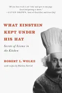 Ce qu'Einstein gardait sous son chapeau : les secrets de la science en cuisine - What Einstein Kept Under His Hat: Secrets of Science in the Kitchen