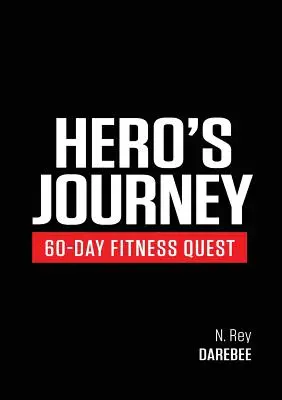La quête de remise en forme en 60 jours de Hero's Journey : Participez à un voyage de découverte de soi, en vous transformant physiquement et mentalement en cours de route. - Hero's Journey 60 Day Fitness Quest: Take part in a journey of self-discovery, changing yourself physically and mentally along the way