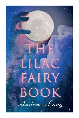 Le livre des fées lilas : 33 contes enchantés et histoires de fées - The Lilac Fairy Book: 33 Enchanted Tales & Fairy Stories