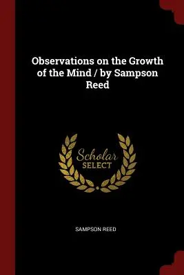 Observations sur la croissance de l'esprit / Par Sampson Reed - Observations on the Growth of the Mind / By Sampson Reed