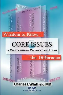 La sagesse de savoir faire la différence : Questions fondamentales concernant les relations, le rétablissement et la vie - Wisdom to Know the Difference: Core Issues in Relationships, Recovery and Living