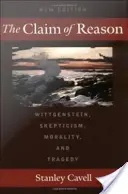La revendication de la raison : Wittgenstein, le scepticisme, la morale et la tragédie - The Claim of Reason: Wittgenstein, Skepticism, Morality, and Tragedy